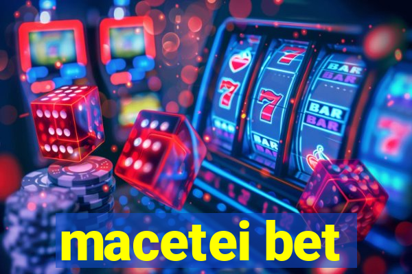 macetei bet